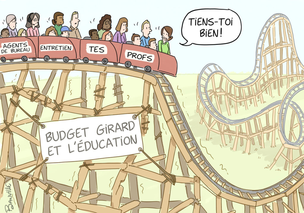 Caricature d’une montagne russe étiquetée “Budget Girard et l’éducation”, avec des élèves et des employés scolaires effrayés. Texte : “Tiens-toi bien!